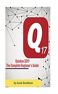 Quicken 2017: The Complete Beginners Guide (Paperback)