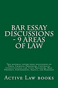 Bar Essay Discussions - 9 Areas of Law: This Material Covers Essay Discussions on Torts, Criminal Procedure, Contracts, Constitutional Law, Civil Proc (Paperback)