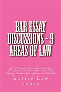 Bar Essay Discussions - 9 Areas of Law: Torts, Criminal Procedure, Contracts, Constitutional Law, Civil Procedure, Real Property, Partnerships, Agency (Paperback)