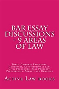 Bar Essay Discussions - 9 Areas of Law: Torts, Criminal Procedure, Contracts, Constitutional Law, Civil Procedure, Real Property, Partnerships, Agency (Paperback)