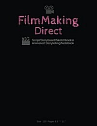 Filmmaking Direct Your Movie from Script/Storyboard/Sketchbooks/Animated Storytelling/Notebook: 120 Pages 8.5x11 (Animation Maker, Comic Strips, Wri (Paperback)