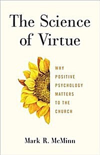 The Science of Virtue: Why Positive Psychology Matters to the Church (Paperback)