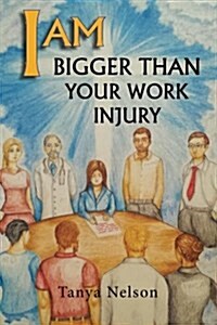 I Am Bigger Than Your Work Injury (Paperback)