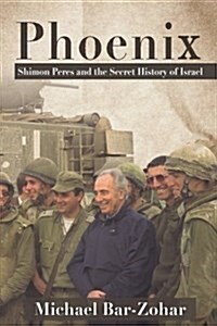 Phoenix: Shimon Peres and the Secret History of Israel (Hardcover)