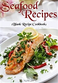Seafood Recipes: Blank Recipe Journal Cookbook (Paperback)