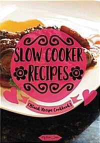 Slow Cooker Recipes: Blank Recipe Journal Cookbook (Paperback)