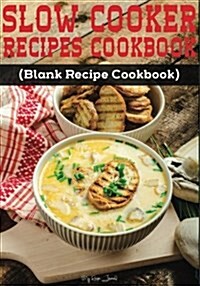 Slow Cooker Recipes Cookbook: Blank Recipe Journal Cookbook (Paperback)