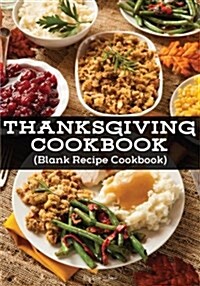 Thanksgiving Cookbook: Blank Recipe Journal Cookbook (Paperback)