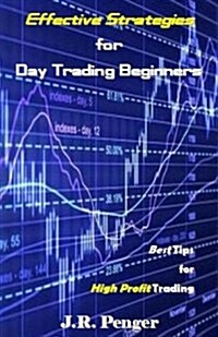 Effective Strategies for Day Trading Beginners: Best Tips for High Profit Trading (Paperback)