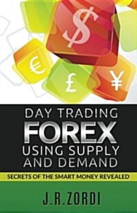 Day Trading Forex Using Supply and Demand: Secrets of the Smart Money Revealed (Paperback)