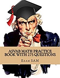 ASVAB Math Practice Book with 275 Questions: 5 Arithmetic Reasoning and 5 Mathematics Knowledge Practice Tests with Math Review and Workbook for the A (Paperback)