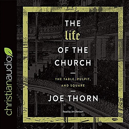 The Life of the Church: The Table, Pulpit, and Square (Audio CD)