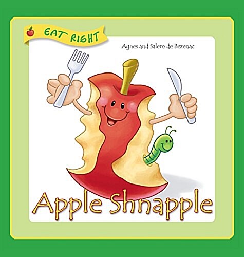 Apple Shnapple: Encouraging Kids to Eat Healthy Snacks (Hardcover)