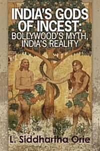 Indias Gods of Incest: : Bollywoods Myth, Indias Reality (Paperback)