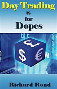 Day Trading Is for Dopes: The Unrealistic & Cruel Reality about Day Trading for Beginners (Paperback)