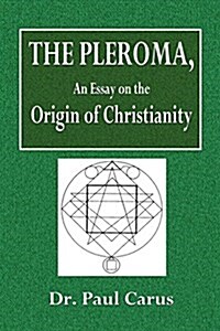 The Pleroma: An Essay on the Origin of Christianity (Paperback)
