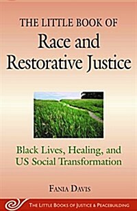 The Little Book of Race and Restorative Justice: Black Lives, Healing, and Us Social Transformation (Paperback)