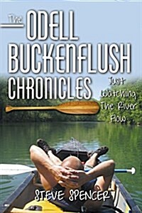 The Odell Buckenflush Chronicles: Just Watching the River Flow (Paperback)