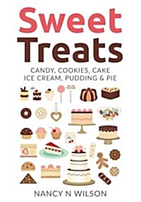 Sweet Treats: Candy, Cookies, Cake, Ice Cream, Pudding & Pie (Paperback)