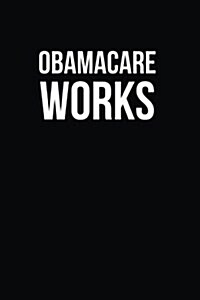 Obamacare Works: Blank Lined Journal (Paperback)