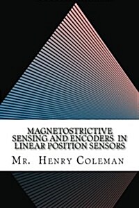 Magnetostrictive Sensing and Encoders in Linear Position Sensors (Paperback)