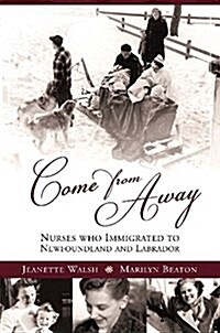 Come from Away: Nurses Who Immigrated to Newfoundland and Labrador (Paperback)