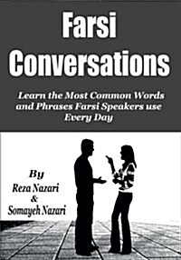 Farsi Conversations: Learn the Most Common Words and Phrases Farsi Speakers Use Every Day (Paperback)