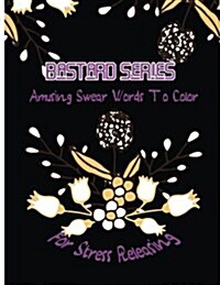 Bastard: Amusing Swear Words to Color for Stress Releasing (Paperback)