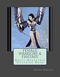 Female Warriors & Fantasy: Adult Grayscale Coloring Book (Paperback)