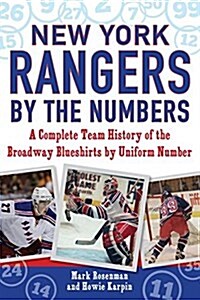 New York Rangers by the Numbers: A Complete Team History of the Broadway Blueshirts by Uniform Number (Paperback)