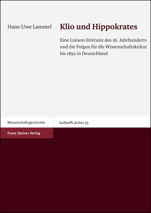 Klio Und Hippokrates: Eine Liaison Litteraire Des 18. Jahrhunderts Und Die Folgen Fur Die Wissenschaftskultur Bis 1850 in Deutschland (Paperback)