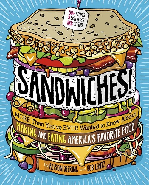 Sandwiches!: More Than Youve Ever Wanted to Know about Making and Eating Americas Favorite Food (Paperback)
