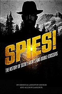 Spies!: The History of Secret Agents and Double-Crossers (Paperback)
