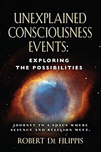 Unexplained Consciousness Events: Exploring the Possibilities (Paperback)