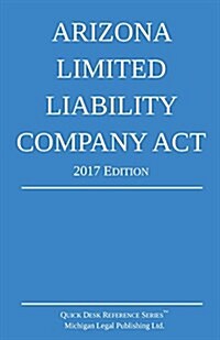 Arizona Limited Liability Company ACT; 2017 Edition (Paperback)