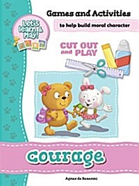 Courage - Games and Activities: Games and Activities to Help Build Moral Character (Paperback)