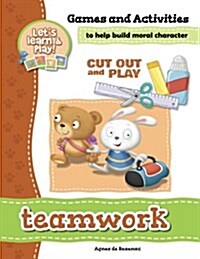 Teamwork - Games and Activities: Games and Activities to Help Build Moral Character (Paperback)