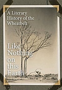 Like Nothing on This Earth: A Literary History of the Wheatbelt (Paperback)