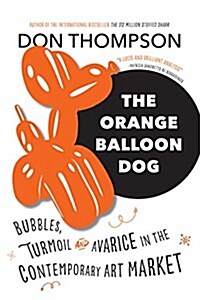 The Orange Balloon Dog: Bubbles, Turmoil and Avarice in the Contemporary Art Market (Paperback)