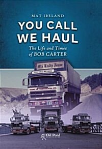 You Call, We Haul : The Life and Times of Bob Carter (Hardcover)
