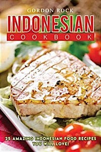 Indonesian Cookbook: 25 Amazing Indonesian Food Recipes You Will Love! (Paperback)