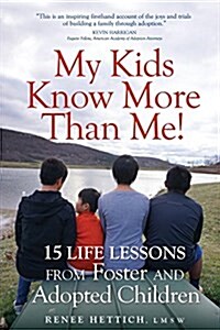 My Kids Know More Than Me!: 15 Life Lessons from Foster and Adopted Children (Paperback)