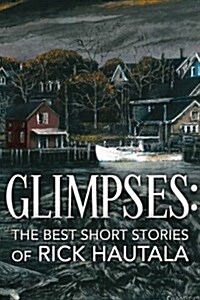 Glimpses: The Best Short Stories of Rick Hautala (Paperback)