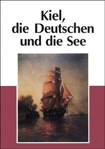 Kiel, Die Deutschen Und Die See (Paperback)