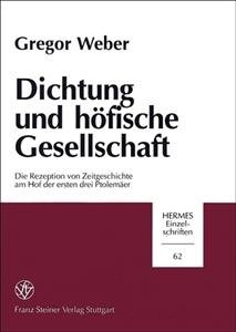 Dichtung Und Hofische Gesellschaft: Die Rezeption Von Zeitgeschichte Am Hof Der Ersten Drei Ptolemaer (Paperback)
