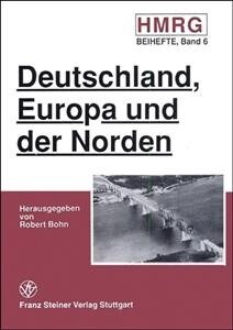 Deutschland, Europa Und Der Norden: Ausgewahlte Probleme Der Nord-Europaischen Geschichte Im 19. Und 20. Jahrhundert (Paperback)
