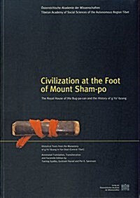 Civilisation at the Foot of Mount Sham-Po. the Royal House of Lha Bug-Pa-Can and the History of G. YA-Bzang (Paperback)