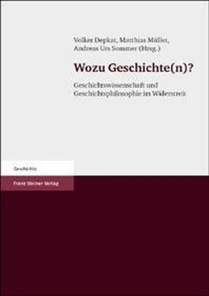 Wozu Geschichte(n)?: Geschichtswissenschaft Und Geschichtsphilosophie Im Widerstreit (Paperback)