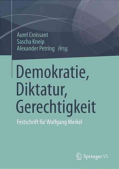 Demokratie, Diktatur, Gerechtigkeit: Festschrift F? Wolfgang Merkel (Hardcover, 1. Aufl. 2017)