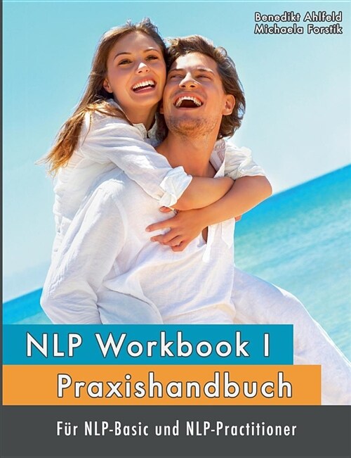 NLP Workbook I: Praxishandbuch f? NLP-Basic und NLP-Practitioner (Paperback)